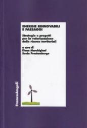 Energie rinnovabili e paesaggi. Strategie e progetti per la valorizzazione delle risorse territoriali