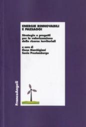 Energie rinnovabili e paesaggi. Strategie e progetti per la valorizzazione delle risorse territoriali