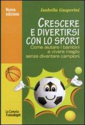 Crescere e divertirsi con lo sport. Come aiutare i bambini a vivere meglio senza diventare campioni