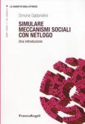 Simulare meccanismi sociali con Netlogo. Una introduzione