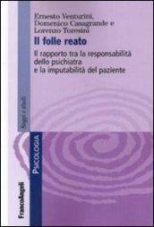 Il folle reato. Il rapporto tra la responsabilità dello psichiatra e la imputabilità del paziente (Serie di psicologia Vol. 358)