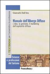 Manuale dell'albergo diffuso. L'idea, la gestione, il marketing dell'ospitalità diffusa