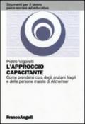 L'approccio capacitante. Come prendersi cura degli anziani fragili e delle persone malate di Alzheimer