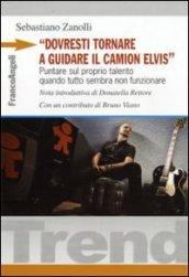 «Dovresti tornare a guidare il camion Elvis». Puntare sul proprio talento quando tutto sembra non funzionare