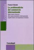 Le problematiche del commercio internazionale. Dalla teoria classica alla nuova economia internazionale: aspetti teorici ed esperienza italiana