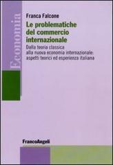 Le problematiche del commercio internazionale. Dalla teoria classica alla nuova economia internazionale: aspetti teorici ed esperienza italiana