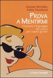 Prova a mentirmi. Imparare il linguaggio del corpo per capire gli altri