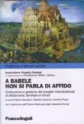 A Babele non si parla di affido. Costruzione e gestione dei progetti individualizzati di affidamento familiare dei minori