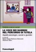 La voce dei bambini nel percorso di tutela. Aspetti psicologici, sociali e giuridici: Aspetti psicologici, sociali e giuridici (Politiche e servizi sociali)