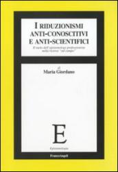 I riduzionismi anti-conoscitivi e anti-scientifici. Il ruolo dell'epistemologo professionista nella ricerca «sul campo»