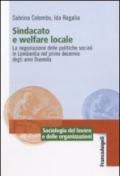 Sindacato e welfare locale. La negoziazione delle politiche sociali in Lombardia nel primo decennio degli anni Duemila (Sociologia del lavoro e organizzazioni)