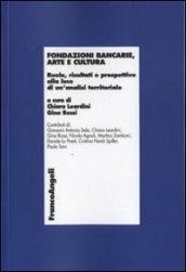 Fondazioni bancarie, arte e cultura. Ruolo, risultati e prospettive alla luce di un'analisi territoriale