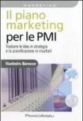 Il piano marketing per le PMI. Tradurre le idee in strategia e la pianificazione in risultati