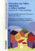 L'incontro con l'altro: migrazioni e culture familiari. Strumenti per il lavoro piscologico