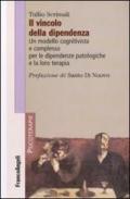 Il vincolo della dipendenza. Un modello cognitivista e complesso per le dipendenze patologiche e la loro terapia