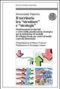 Il territorio tra «strutture» e «strategie». Strutturazioni territoriali e criteri della pianificazione strategica per la definizione di modelli di sviluppo locale...