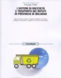 I sistemi di raccolta e trasporto dei rifiuti in provincia di Bologna. Analisi tecnico-economica, e di impatto ambientale di soluzioni organizzative finalizzate...