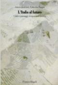 L'Italia al futuro. Città e paesaggi, economie e società