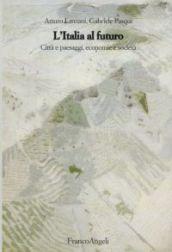 L'Italia al futuro. Città e paesaggi, economie e società