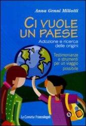 Ci vuole un paese. Adozione e ricerca delle origini. Testimonianze e strumenti per un viaggio possibile