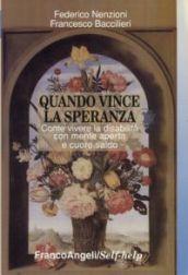 Quando vince la speranza. Come vivere la disabilità con mente aperta e cuore saldo