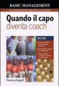 Quando il capo diventa coach. Cos'è il coaching nelle situazioni di lavoro. Come offrire sostegno ai collaboratori. Come acquisire e mettere in pratica le competenze