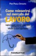 Come reinserirsi nel mercato del lavoro. Cogliere i segnali, conoscere i propri diritti, progettare la ricerca, individuare nuove opportunità