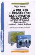 La PNL per il consulente assicurativo-finanziario. Una guida per migliorare la propria attività e ottenere i risultati desiderati