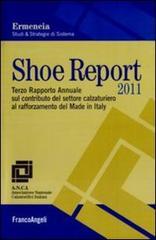 Shoe report 2011. Terzo rapporto annuale sul contributo del settore calzaturiero al rafforzamento del Made in Italy