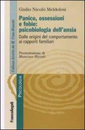 Panico, ossessione e fobie: psicobiologia dell'ansia. Dalle origini del comportamento ai rapporti familiari