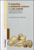 Il counseling a mediazione corporea e i suoi contesti. L'analisi bioenergetica nelle relazioni di aiuto