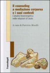 Il counseling a mediazione corporea e i suoi contesti. L'analisi bioenergetica nelle relazioni di aiuto