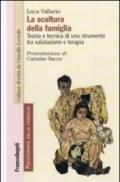 La scultura della famiglia. Teoria e tecnica di uno strumento tra valutazione e terapia