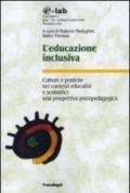 L'educazione inclusiva. Culture e pratiche nei contesti educativi e scolastici: una prospettiva psicopedagogica