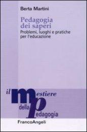 Pedagogia dei saperi. Problemi, luoghi e pratiche per l'educazione