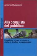 Alla conquista del pubblico. Progettare, creare e condurre discorsi, briefing e presentazioni