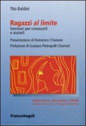 Ragazzi al limite. Seminari per conoscerli e aiutarli