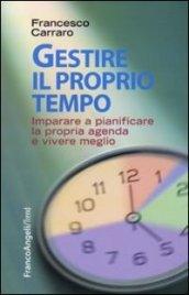 Gestire il proprio tempo. Imparare a pianificare la propria agenda e vivere meglio