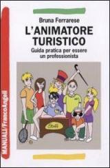 L' animatore turistico. Guida pratica per essere un professionista