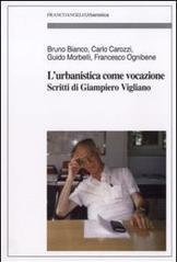 L' urbanistica come vocazione. Scritti di Giampiero Vigliano