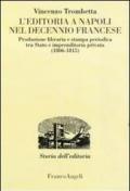 L' editoria a Napoli nel decennio francese. Produzione libraria e stampa periodica tra Stato e imprenditoria privata (1806-1815)