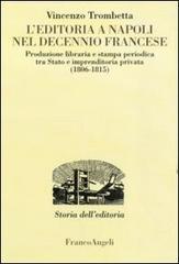 L' editoria a Napoli nel decennio francese. Produzione libraria e stampa periodica tra Stato e imprenditoria privata (1806-1815)