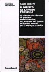 Il diritto al lavoro possibile. La riforma del sistema di gestione amministrativa del mercato del lavoro ed i nuovi servizi per l'impiego in Italia