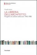 La libreria dell'architetto. Progetti di collane editoriali (1945-1980)