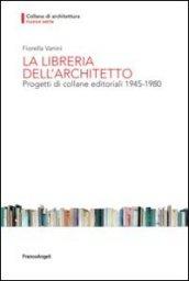 La libreria dell'architetto. Progetti di collane editoriali (1945-1980)