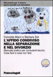 L'affido condiviso nella separazione e nel divorzio. Manuale pratico per consulenti tecnici. Cosa fare e cosa non fare. Con aggiornamento online