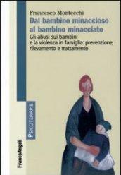 Dal bambino minaccioso al bambino minacciato. Gli abusi e la violenza in famiglia: prevenzione, rilevamento e trattamento: Gli abusi e la violenza in famiglia: ... rilevamento e trattamento (Psicoterapie)