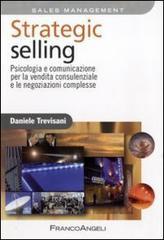 Strategic selling. Psicologia e comunicazione per la vendita consulenziale e le negoziazioni complesse