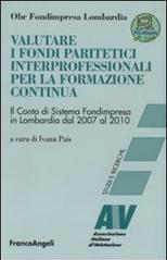 Valutare i fondi paritetici interprofessionali per la formazione continua. Il conto di sistema Fondimpresa in Lombardia dal 2007 al 2010