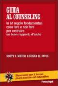Guida al counseling. In 61 regole fondamentali cosa fare e non fare per costruire un buon rapporto d'aiuto